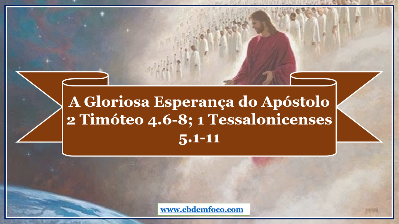 ebd-em-foco-arquivo-a-gloriosa-esperan-a-do-ap-stolo-2-tim-teo-4-6-8