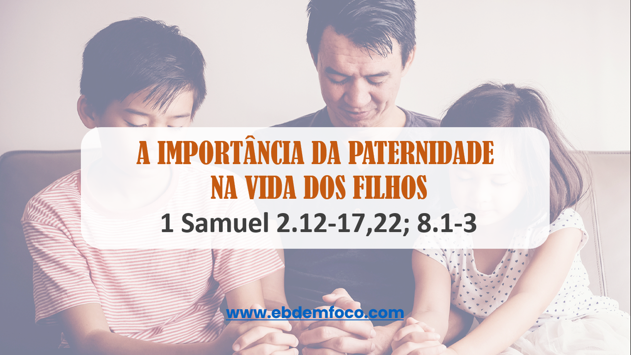 ebd-em-foco-arquivo-a-import-ncia-da-paternidade-na-vida-dos-filhos