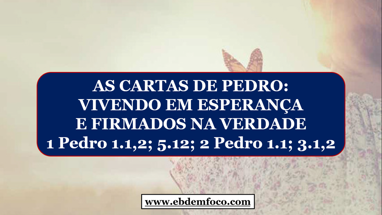 ebd-em-foco-arquivo-as-cartas-de-pedro-vivendo-em-esperan-a-e