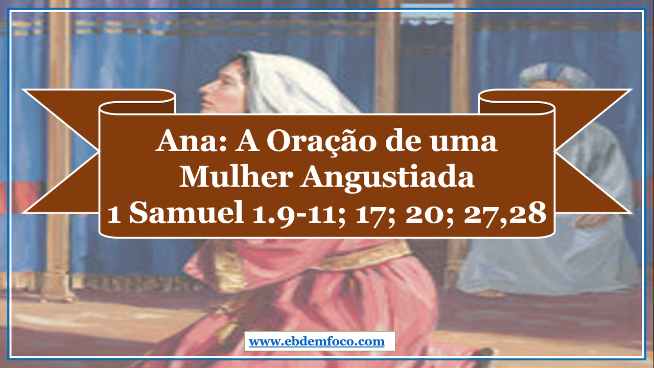 ebd-em-foco-arquivo-ana-a-ora-o-de-uma-mulher-angustiada-1-samuel-1