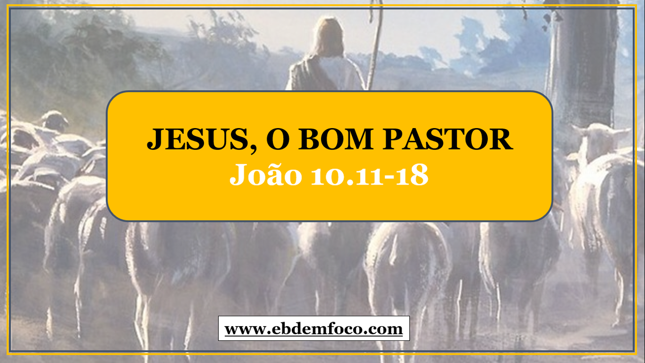 Giovanni 10 11 18 Commento EBD EM FOCO | Arquivo "JESUS, O BOM PASTOR João 10.11-18"