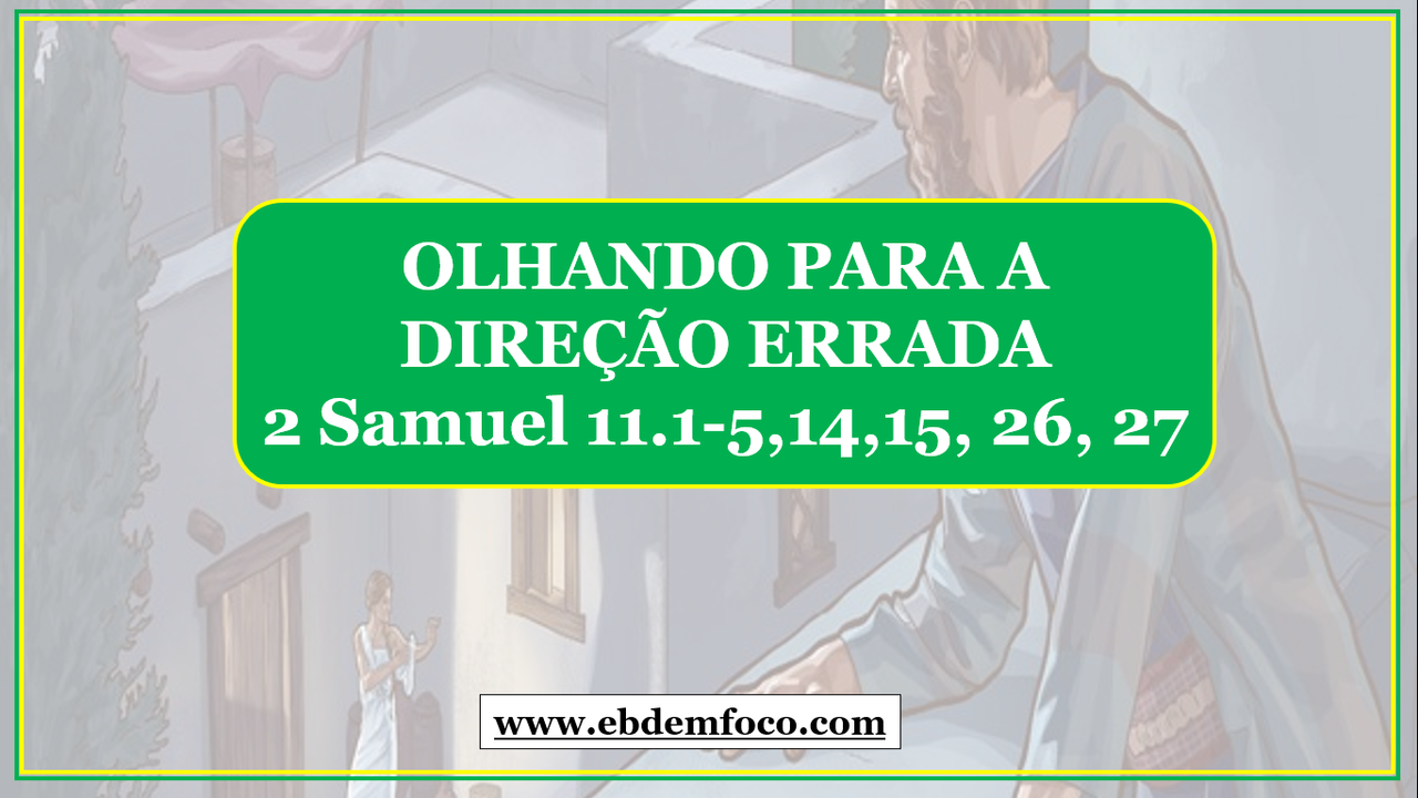 EBD EM FOCO Arquivo OLHANDO PARA A DIRE O ERRADA 2 Samuel 11 1 5 14 12-7-22-devotion-2-samuel-11-1-5-pastor-chris-hart-youtube